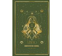 Virgo Manifestation Journal: ALIGN WITH YOUR VIRGO VISION. MANIFEST WITH CLARITY AND PURPOSE.