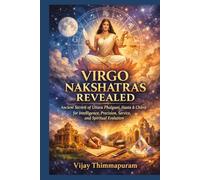 VIRGO NAKSHATRAS REVEALED: Ancient Secrets of Uttara Phalguni, Hasta & Chitra for Intelligence, Precision, Service, Success and Spiritual Evolution