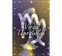 Virgo Unraveled: Inside the Mind, Order, and Quiet Power of Virgo