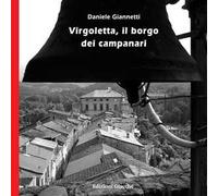 Virgoletta, il borgo dei campanari. Ediz. illustrata