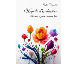 Virgulti d'inchiostro. Raccolta di poesie e racconti brevi - [EBS Print]