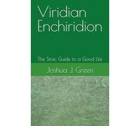 Viridian Enchiridion: The Stoic Guide to a Good Life