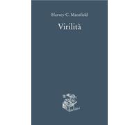 Virilità - Mansfield Harvey C.