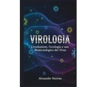 Virologia: L'evoluzione, l'ecologia e l'uso Biotecnologico dei Virus