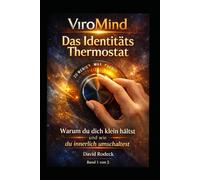 ViroMind: Das Identitäts Thermostat: Warum du dich klein hältst und wie du innerlich umschaltest