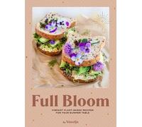 Virpi Mikkonen Full Bloom: Vibrant Plant-Based Recipes (Copertina rigida)