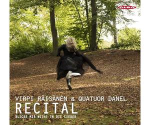 Virpi Raisanen; Quatuor Danel - Blicke mir nicht in die Lieder - Recital