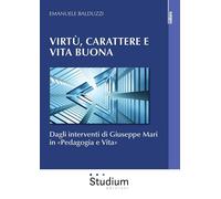 Virtù, carattere e vita buona. Dagli interventi di Giuseppe Mari in «Pedagogia e