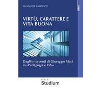 Virtù, carattere e vita buona. Dagli interventi di Giuseppe Mari in «Pedagogia e Vita»