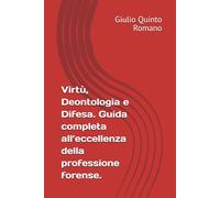 Virtù, Deontologia e Difesa. Guida completa all’eccellenza della professione forense.