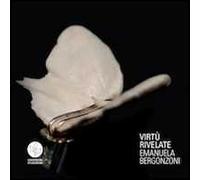 Virtù rivelate. Emanuela Bergonzoni. Ediz. multilingue