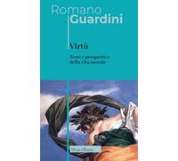 Virtù. Temi e prospettive della vita morale. Nuova ediz. - Guardini Romano