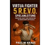 Virtua Fighter 5 R.E.V.O. Spielanleitung: Präzision, Kraft und Perfektion in jedem Kampf entfesseln
