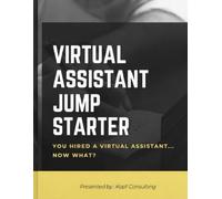 Virtual Assistant Jump Starter: How to Get Started with Your New Virtual Assistant