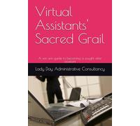 Virtual Assistants' Sacred Grail: A win win guide to becoming a sought after assistant