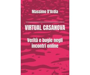 VIRTUAL CASANOVA: Verità e bugie negli incontri online