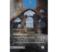 Virtual heritage. Dalla modellazione 3D all'HBIM e realtà estesa