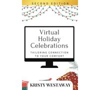 Virtual Holiday Celebrations (Second Edition): Tailoring Connection to Your Comfort