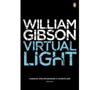 Virtual Light: A biting techno-thriller from author of Neuromancer