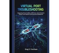Virtual Port Troubleshooting: Diagnosing Driver Conflicts, COM Errors, Serial Emulation Failures, and Industrial Communication Breakdowns