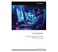 Virtual Realities: The Gains and Strains of Adult MMORPG Gaming