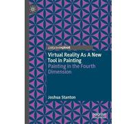 Virtual Reality As A New Tool in Painting: Painting in the Fourth Dimension