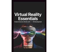 Virtual Reality Essentials: Create Immersive Worlds with VR Development