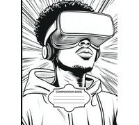 Virtual Reality Tech Guy: A Composition Notebook for Guys who Love Tech