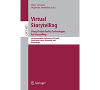 Virtual Storytelling. Using Virtual Reality Technologies for Storytelling: 4th International Conference, ICVS 2007, Saint-Malo, France, December 5-7, 2007, Proceedings: 4871