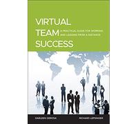 Virtual Team Success: A Practical Guide for Working and Leading from a Distance