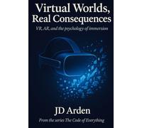 VIRTUAL WORLDS, REAL CONSEQUENCES: VR, AR and the phycology of immersion