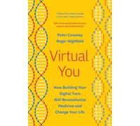 Virtual You: How Building Your Digital Twin Will Revolutionize Medicine and Change Your Life