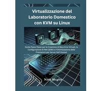 Virtualizzazione del Laboratorio Domestico con KVM su Linux: Guida Passo Passo per la Creazione di Macchine Virtuali, la Configurazione di Reti QEMU e ... delle Prestazioni per Server Self-Hosted