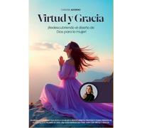 Virtud y Gracia: Redescubriendo el diseño de Dios para la mujer