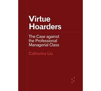 Virtue Hoarders: The Case Against the Professional Managerial Class