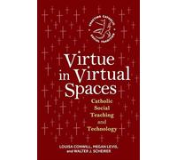 Virtue in Virtual Spaces: Catholic Social Teaching and Technology