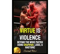 Virtue Is Violence: Beyond The Woke Matrix Using Grammar, Logic, & Rhetoric