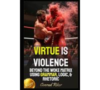 Virtue Is Violence: Beyond The Woke Matrix Using Grammar, Logic, & Rhetoric