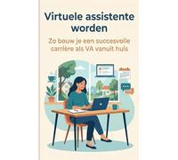 Virtuele assistente worden: Zo bouw je een succesvolle carrière als VA vanuit huis
