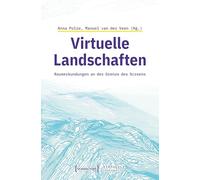 Virtuelle Landschaften: Raumerkundungen an der Grenze des Screens (Virtuelle Lebenswelten): 15