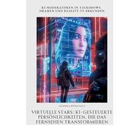 Virtuelle Stars: KI-gesteuerte Persönlichkeiten, die das Fernsehen transformieren: KI-Moderatoren in Talkshows, Dramen und Reality-TV erkunden