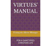 VIRTUES' MANUAL: FOR A SANCTIFIED CHRISTIAN LIFE