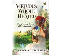 Virtuous Whole Healed: The Journey Begins with Submission