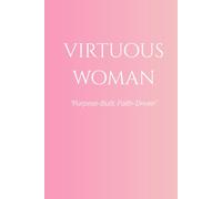 Virtuous Woman: Purpose-Built, Faith-Driven