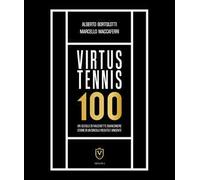 Virtus Tennis 100. Un secolo di racchette bianconere. Storie di un circolo vissuto e vincente