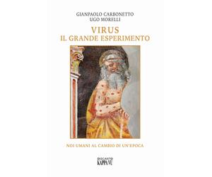 Virus il grande esperimento. Noi umani al cambio di un'epoca - Morelli Ugo...
