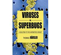 Viruses Vs. Superbugs: A Solution to the Antibiotic Crisis?