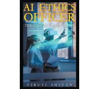 Viruti Satyan Shivan AI Ethics Officer - The Comprehensive Guide (Tascabile)