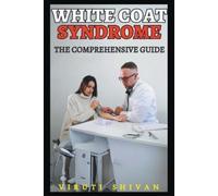 Viruti Satyan Shivan White Coat Syndrome - The Comprehensive Guide (Tascabile)