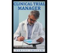 Viruti Shivan Clinical Trial Manager - The Comprehensive Guide (Tascabile)